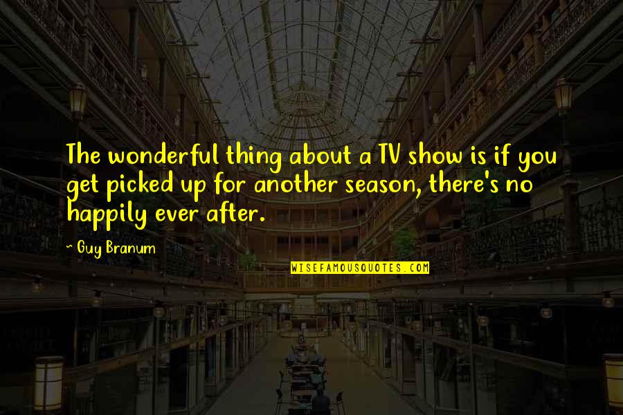 No Shows Quotes By Guy Branum: The wonderful thing about a TV show is