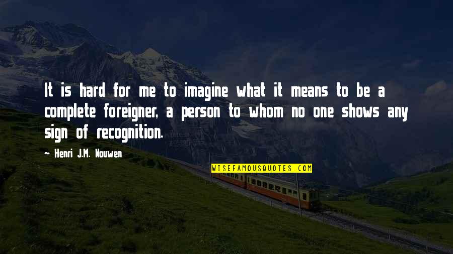 No Shows Quotes By Henri J.M. Nouwen: It is hard for me to imagine what No Shows Quotes By Henri J.M. Nouwen: It is hard for me to imagine what