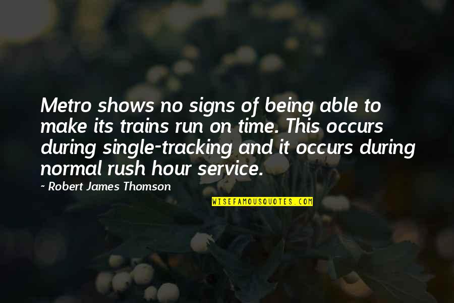 No Shows Quotes By Robert James Thomson: Metro shows no signs of being able to No Shows Quotes By Robert James Thomson: Metro shows no signs of being able to