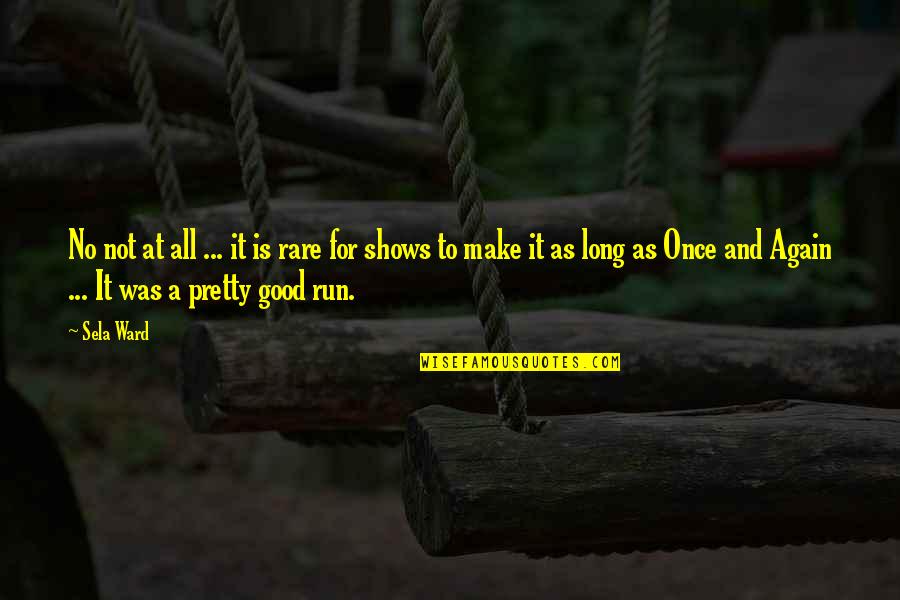 No Shows Quotes By Sela Ward: No not at all ... it is rare No Shows Quotes By Sela Ward: No not at all ... it is rare