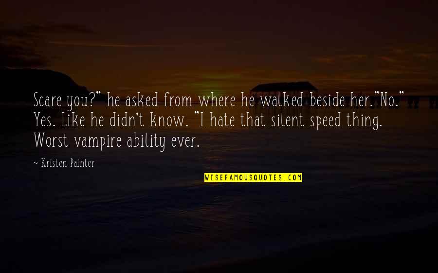 No Silent Quotes By Kristen Painter: Scare you?" he asked from where he walked No Silent Quotes By Kristen Painter: Scare you?" he asked from where he walked