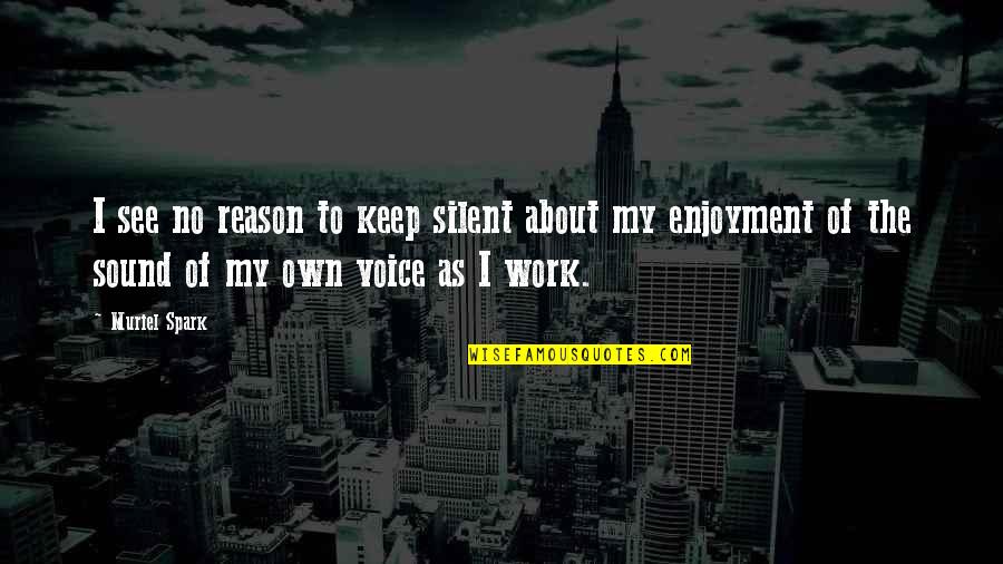 No Silent Quotes By Muriel Spark: I see no reason to keep silent about No Silent Quotes By Muriel Spark: I see no reason to keep silent about