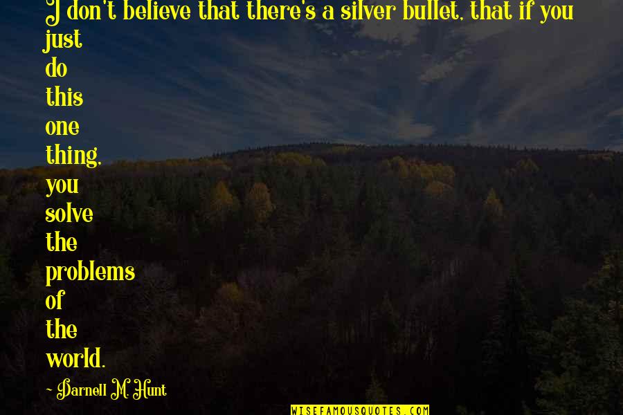 No Silver Bullet Quotes By Darnell M. Hunt: I don't believe that there's a silver bullet,