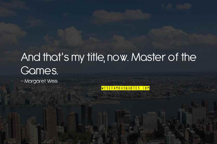 No Simp September Quotes By Margaret Weis: And that's my title, now. Master of the No Simp September Quotes By Margaret Weis: And that's my title, now. Master of the