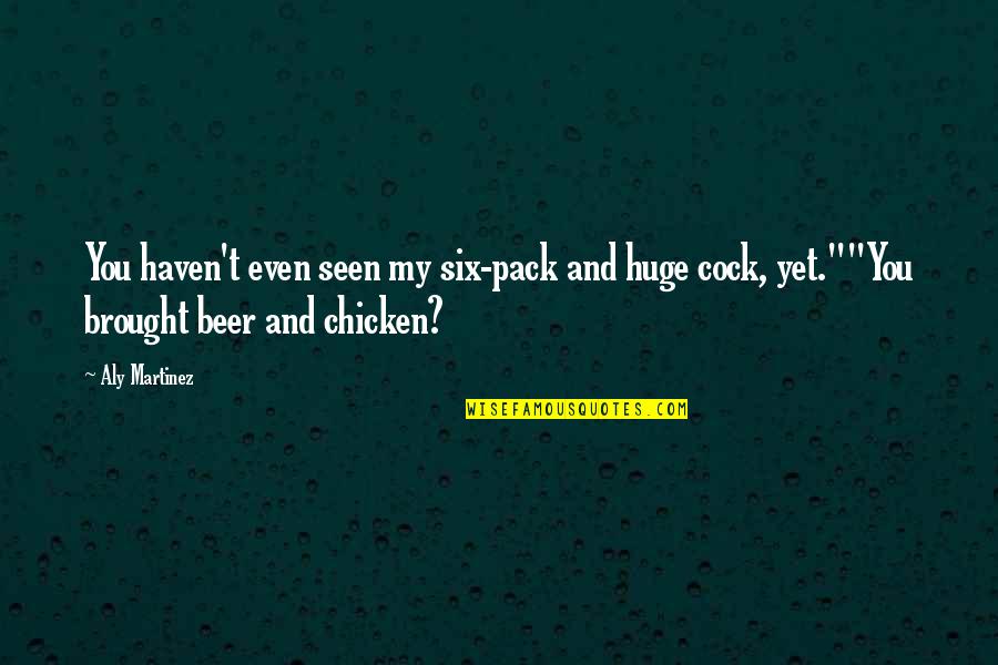No Six Pack Quotes By Aly Martinez: You haven't even seen my six-pack and huge