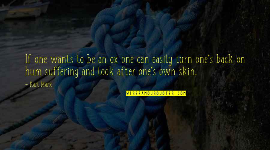 No Skin Off My Back Quotes By Karl Marx: If one wants to be an ox one No Skin Off My Back Quotes By Karl Marx: If one wants to be an ox one