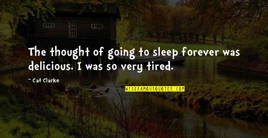 No Sleep At All Quotes By Cat Clarke: The thought of going to sleep forever was