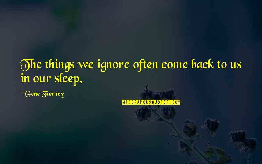 No Sleep At All Quotes By Gene Tierney: The things we ignore often come back to