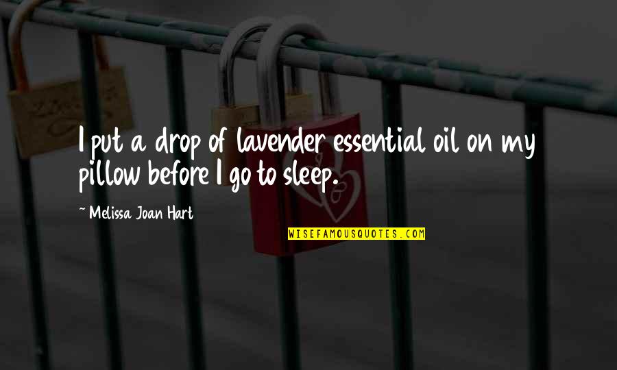 No Sleep At All Quotes By Melissa Joan Hart: I put a drop of lavender essential oil