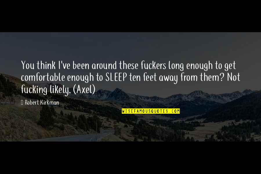 No Sleep At All Quotes By Robert Kirkman: You think I've been around these fuckers long