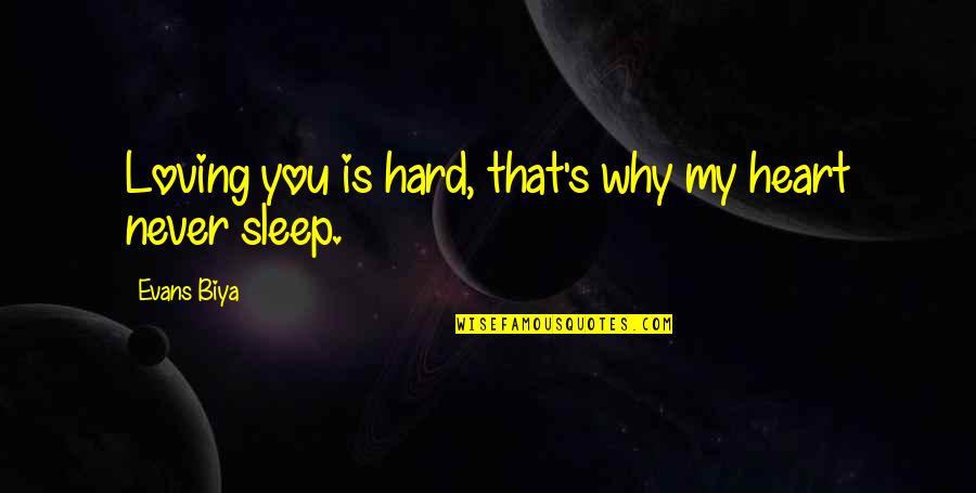 No Sleep Love Quotes By Evans Biya: Loving you is hard, that's why my heart