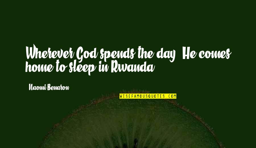 No Sleep Love Quotes By Naomi Benaron: Wherever God spends the day, He comes home