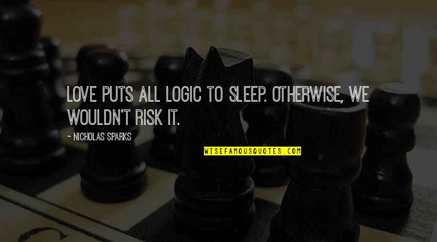 No Sleep Love Quotes By Nicholas Sparks: Love puts all logic to sleep. Otherwise, we