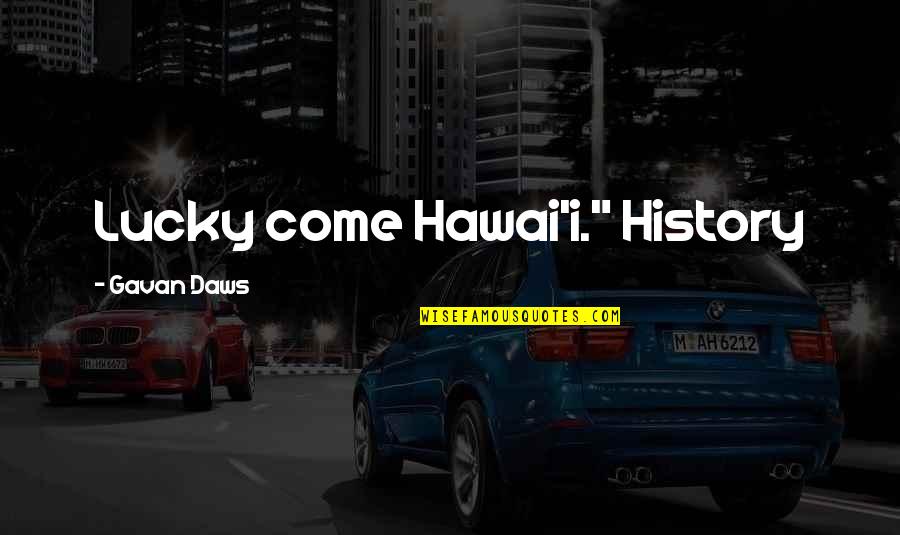 No Sleep Money Quotes By Gavan Daws: Lucky come Hawai'i." History