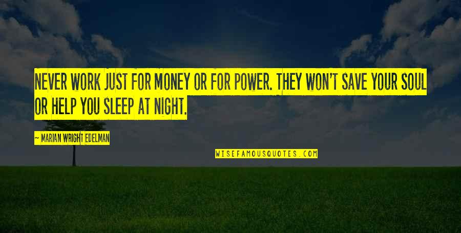 No Sleep Money Quotes By Marian Wright Edelman: Never work just for money or for power.