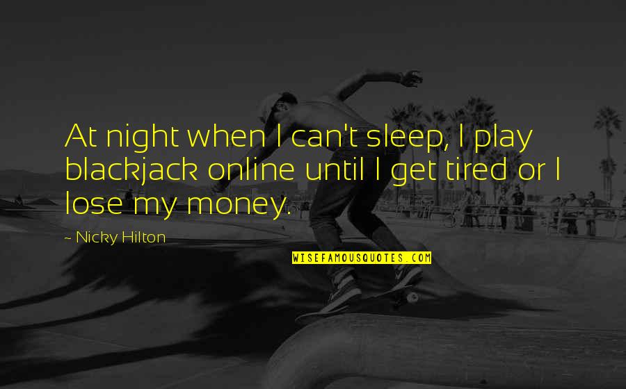 No Sleep Money Quotes By Nicky Hilton: At night when I can't sleep, I play