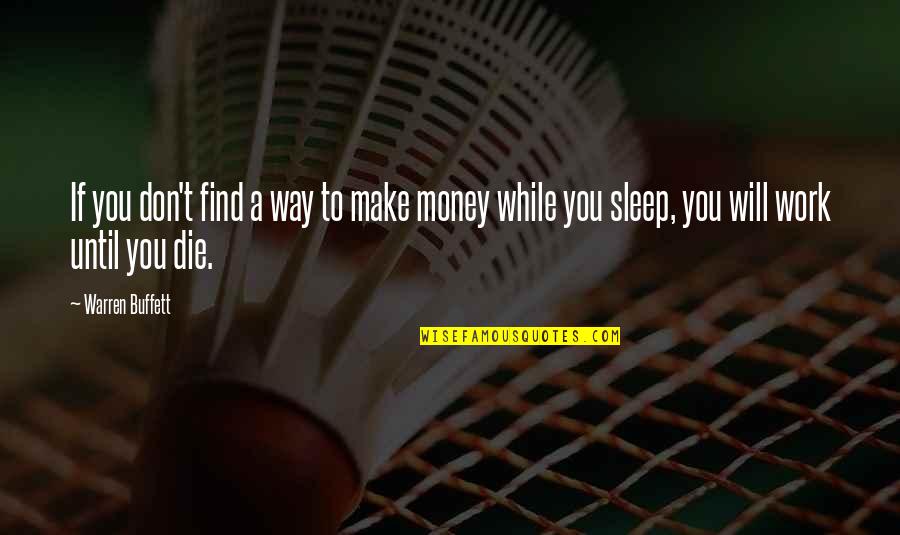 No Sleep Money Quotes By Warren Buffett: If you don't find a way to make