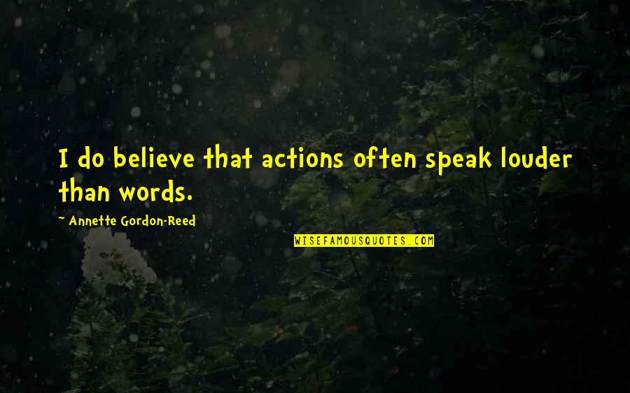 No Sleep Motivational Quotes By Annette Gordon-Reed: I do believe that actions often speak louder