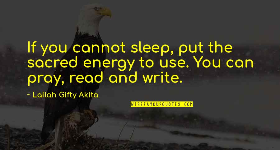 No Sleep Motivational Quotes By Lailah Gifty Akita: If you cannot sleep, put the sacred energy