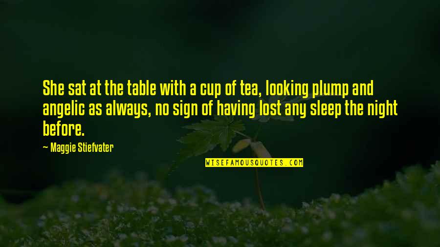 No Sleep Night Quotes By Maggie Stiefvater: She sat at the table with a cup