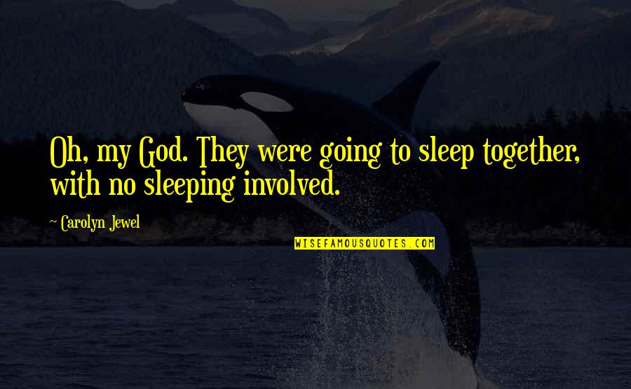 No Sleep Quotes By Carolyn Jewel: Oh, my God. They were going to sleep