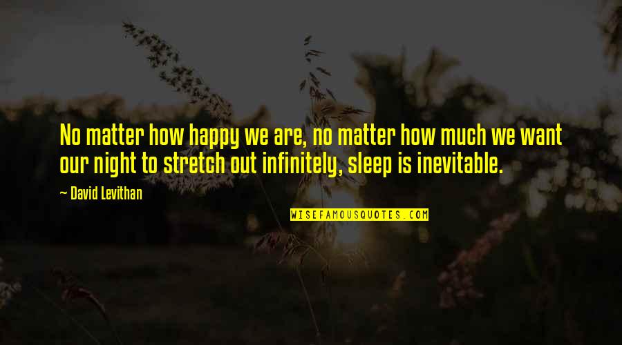 No Sleep Quotes By David Levithan: No matter how happy we are, no matter