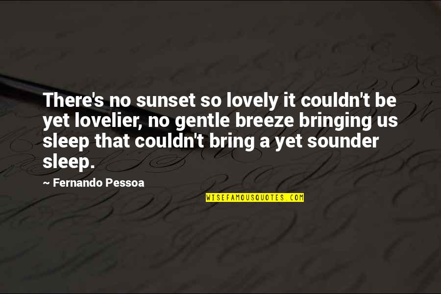 No Sleep Quotes By Fernando Pessoa: There's no sunset so lovely it couldn't be