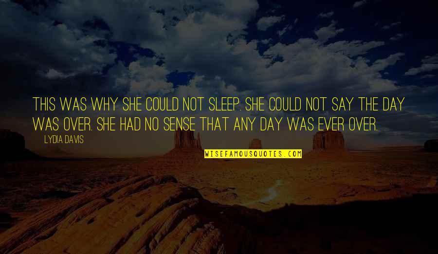 No Sleep Quotes By Lydia Davis: This was why she could not sleep. She