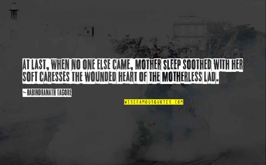 No Sleep Quotes By Rabindranath Tagore: At last, when no one else came, Mother