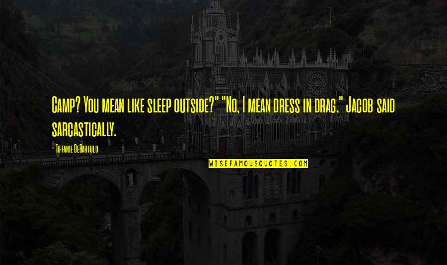 No Sleep Quotes By Tiffanie DeBartolo: Camp? You mean like sleep outside?" "No, I