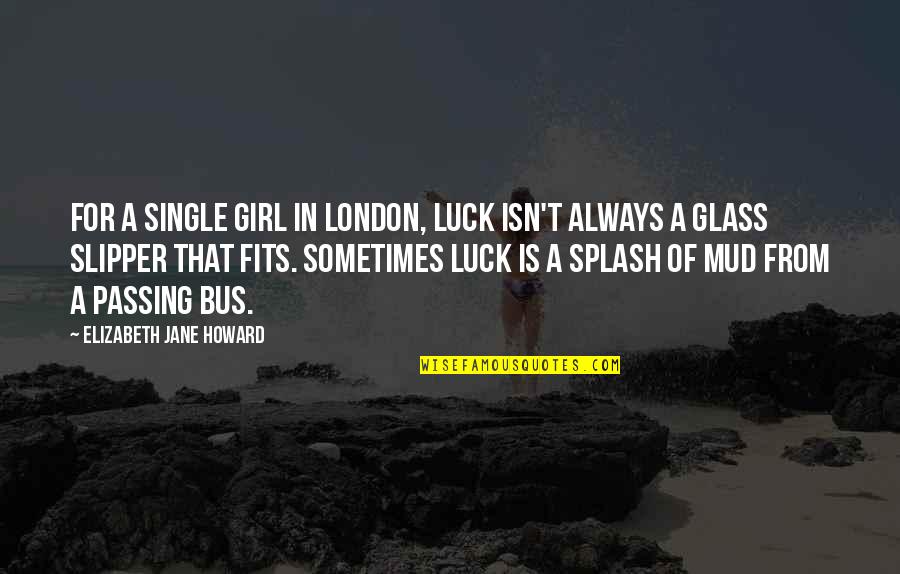 No Slipper Quotes By Elizabeth Jane Howard: For a single girl in London, luck isn't