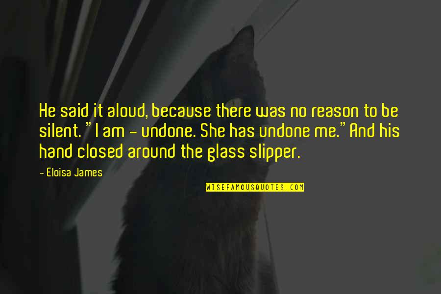 No Slipper Quotes By Eloisa James: He said it aloud, because there was no