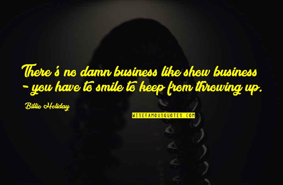 No Smile Quotes By Billie Holiday: There's no damn business like show business -
