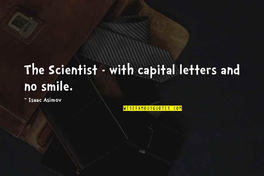 No Smile Quotes By Isaac Asimov: The Scientist - with capital letters and no
