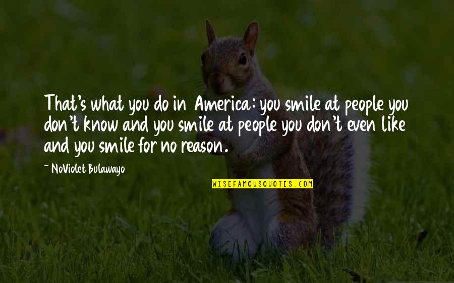 No Smile Quotes By NoViolet Bulawayo: That's what you do in America: you smile