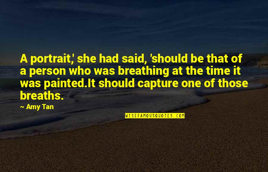 No Smoking Movie Quotes By Amy Tan: A portrait,' she had said, 'should be that No Smoking Movie Quotes By Amy Tan: A portrait,' she had said, 'should be that