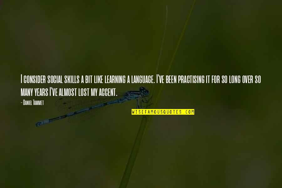 No Social Skills Quotes By Daniel Tammet: I consider social skills a bit like learning No Social Skills Quotes By Daniel Tammet: I consider social skills a bit like learning