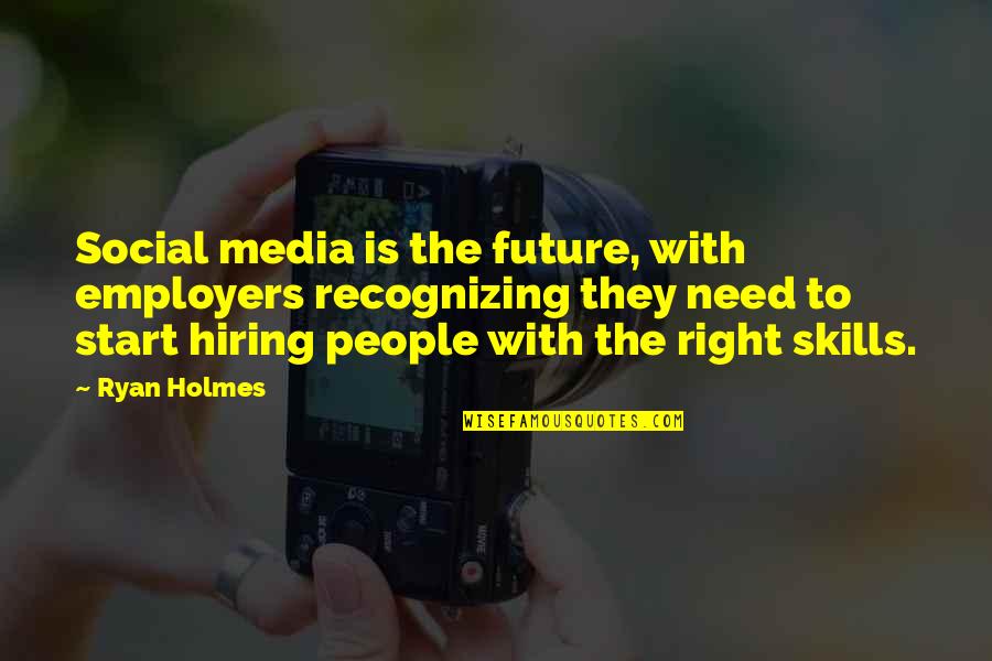 No Social Skills Quotes By Ryan Holmes: Social media is the future, with employers recognizing No Social Skills Quotes By Ryan Holmes: Social media is the future, with employers recognizing