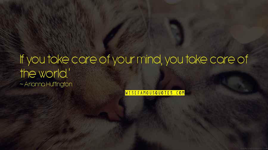 No Sorry Between Friends Quotes By Arianna Huffington: If you take care of your mind, you