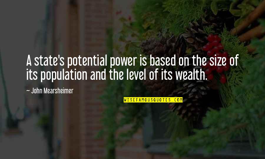 No Sorry Between Friends Quotes By John Mearsheimer: A state's potential power is based on the