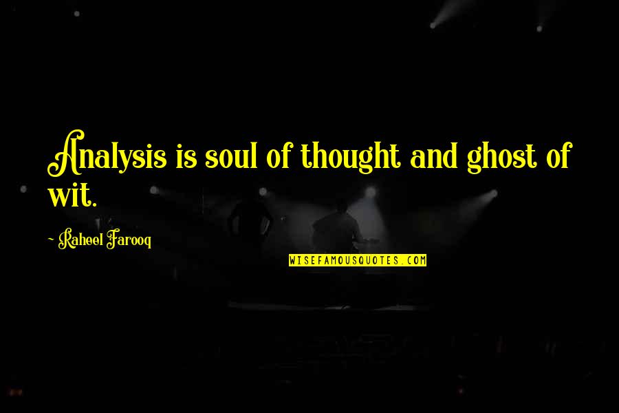 No Soul Funny Quotes By Raheel Farooq: Analysis is soul of thought and ghost of