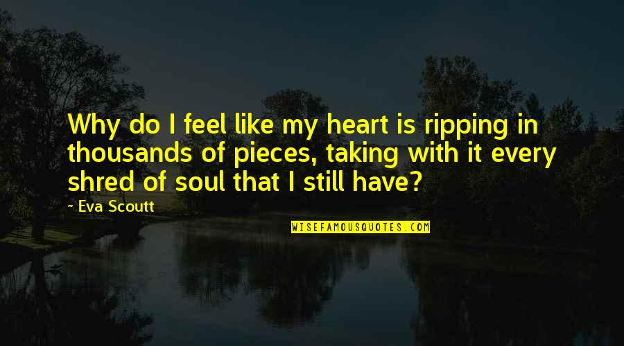 No Soul Quotes Quotes By Eva Scoutt: Why do I feel like my heart is