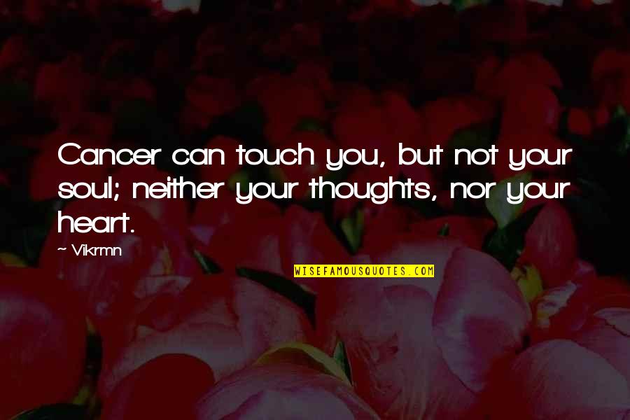 No Soul Quotes Quotes By Vikrmn: Cancer can touch you, but not your soul;