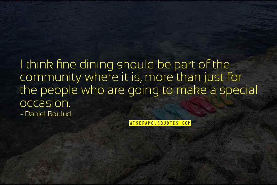 No Special Occasion Quotes By Daniel Boulud: I think fine dining should be part of