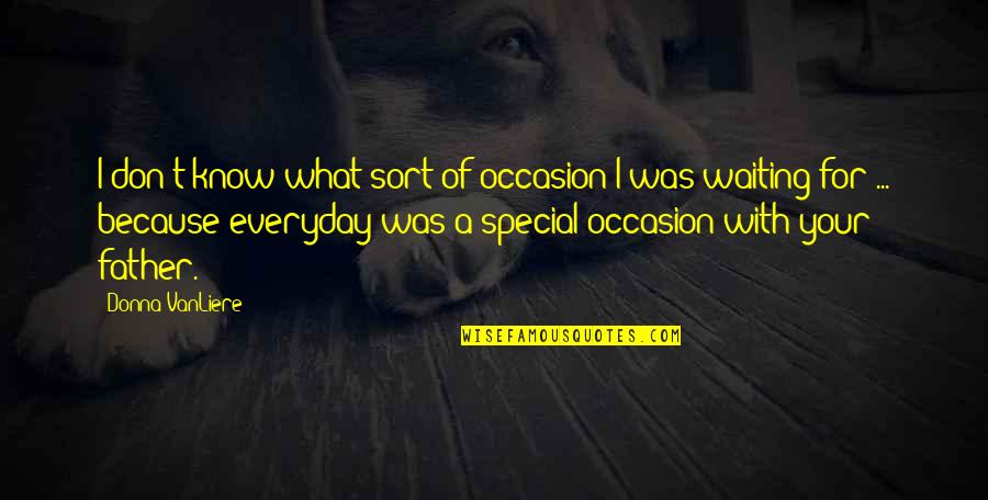 No Special Occasion Quotes By Donna VanLiere: I don't know what sort of occasion I