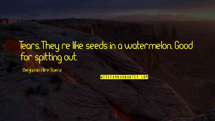 No Spitting Quotes By Benjamin Alire Saenz: Tears. They're like seeds in a watermelon. Good No Spitting Quotes By Benjamin Alire Saenz: Tears. They're like seeds in a watermelon. Good