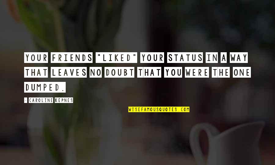 No Status Quotes By Caroline Kepnes: your friends "liked" your status in a way