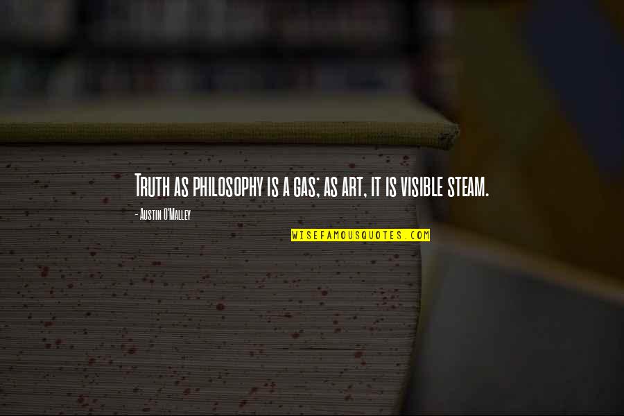 No Steam Quotes By Austin O'Malley: Truth as philosophy is a gas; as art, No Steam Quotes By Austin O'Malley: Truth as philosophy is a gas; as art,