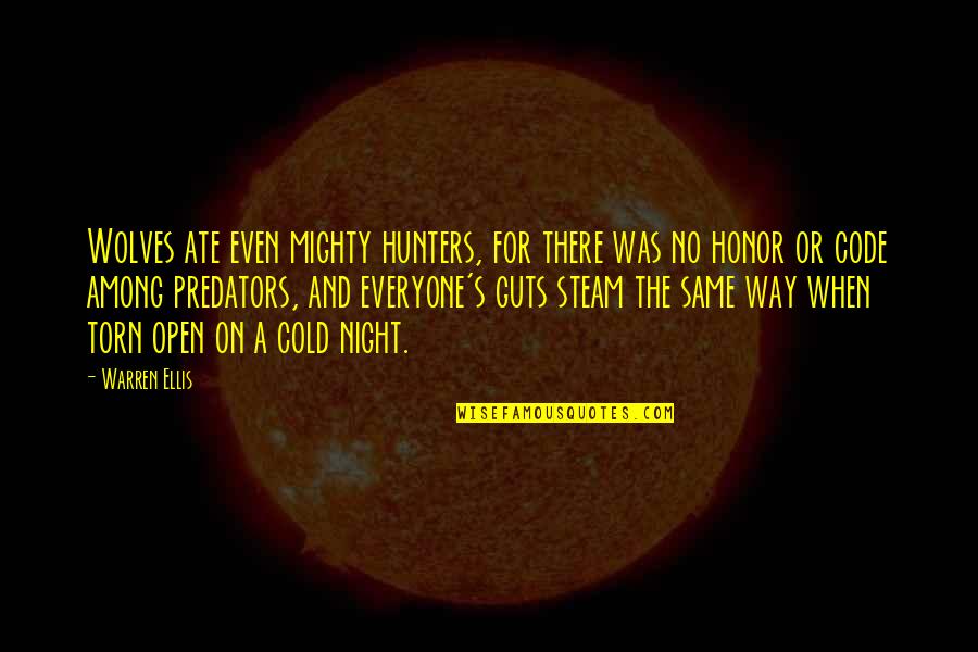 No Steam Quotes By Warren Ellis: Wolves ate even mighty hunters, for there was No Steam Quotes By Warren Ellis: Wolves ate even mighty hunters, for there was