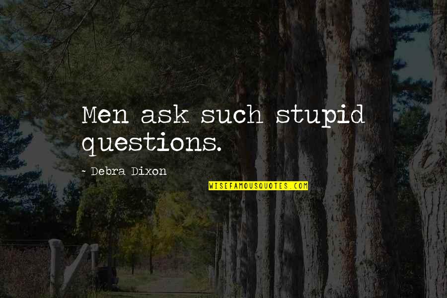 No Stupid Questions Quotes By Debra Dixon: Men ask such stupid questions. No Stupid Questions Quotes By Debra Dixon: Men ask such stupid questions.